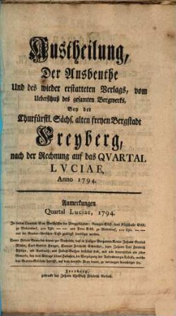 Austheilung der Ausbeuthe und des wiedererstatteten Verlags vom Ueberschuß des gesammten Bergwerks bey der Königl. Sächsischen alten freyen Berg-Stadt Freyberg : nach der Rechnung auf das Quartal ..., Anno .... 1794