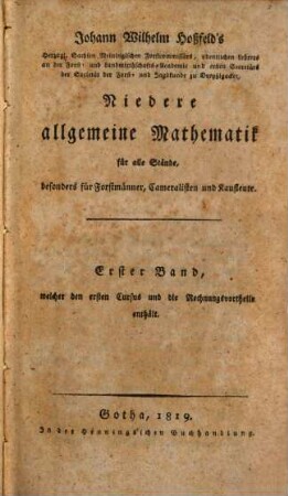 Mathematik für Forstmänner, Kameralisten und Oekonomen, 1. Niedere allgemeine Mathematik; Bd. 1