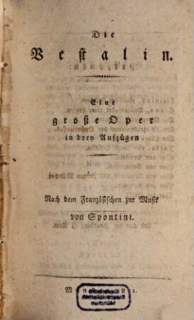 Die Vestalin : eine große Oper in drey Aufzügen