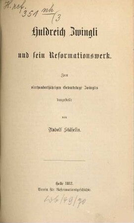 Huldreich Zwingli und sein Reformationswerk : zum vierhundertjährigen Geburtstage Zwinglis