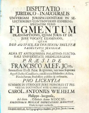 Disputatio iuridico-inauguralis universam iurisprudentiam in selectioribus controversiis exhibens, speciatim vero figmentum praesumptionis, quam iuris et de iure vocant, examinans