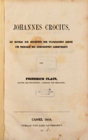 Johannes Crocius : ein Beitrag zur Geschichte der evangelischen Kirche und Theologie des siebenzehnten Jahrhunderts