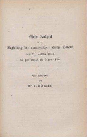 111-179 Mein Antheil an der Regierung der evangelischen Kirche Badens vom 20. October 1853 bis zum Schluß des Jahres 1860