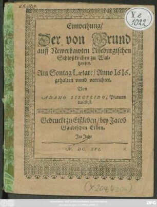 Einweihung Der von Grund auff Newerbawten Asseburgischen Schloßkirchen zu Walhausen ... Anno 1616.