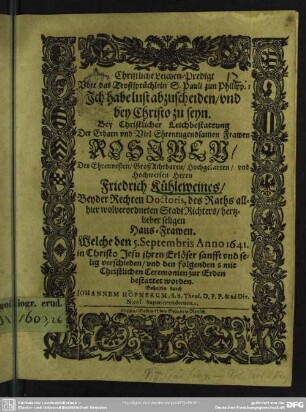 Christliche Leichen-Predigt Uber das Trostsprüchlein S. Pauli ... Bey Christlicher Leichbestattung Der Erbarn und Viel Ehrentugendsamen Frawen Rosinen Des ... Friedrich Kühleweines ... Haus-Frawen : Welche den 5. Septembris Anno 1641 ... sanfft und selig verschieden ...