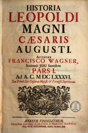 Historia Leopoldi Magni Cæsaris Augusti, Pars I.. Ad A.C. MDCLXXXVI