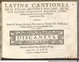 LATINAE CANTIONES, QVAS VVLGO MOTTETA VOCANT, QVINQVE VOCUM, SVAVISSIMA MELODIA, ETIAM Instrumentis Musicis attemperatae, nunc primum in lucem editae
