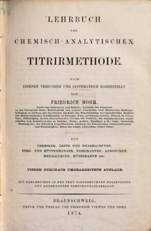 Lehrbuch der chemisch-analytischen Titrirmethode : für Chemiker, Ärzte und Pharmaceuten, Berg- und Hüttenmänner, Fabrikanten, Agronomen, Metallurgen, Münzbeamte etc. ; mit angehängten Berechnungstabellen