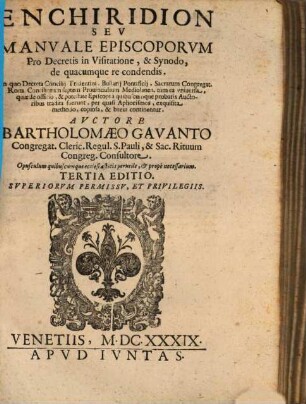 Enchiridion Sev Manvale Episcoporvm : Pro Decretis in Visitatione, & Synodo, de quacumque re condendis ; In quo Decreta Concilij Tridentini, ... continentur ; Opusculum quibuscumque ecclesiasticis perutile, et propè necessarium