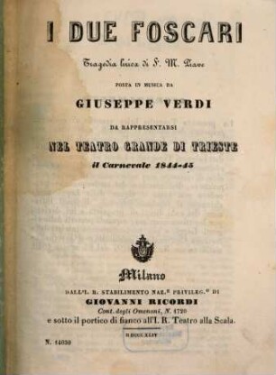 I due Foscari : tragedia lirica ; da rappresentarsi nel Teatro Grande di Trieste il carnevale 1844 - 45