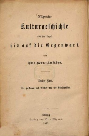 Allgemeine Kulturgeschichte von der Urzeit bis auf die Gegenwart, 2. Kulturgeschichte der Hellenen und Römer und ihres Machtgebietes bis zum Siege des Christentums