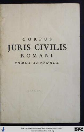 Tomus Secundus: Corpus Juris Civilis Romani: In Quo Institutiones, Digesta Ad Codicem Florentinum Emendata, Codex Item Et Novellae, Nec Non Justiniani Edicta, Leonis Et Aliorum Imperatorum Novellae, Canones Apostolorum, ...
