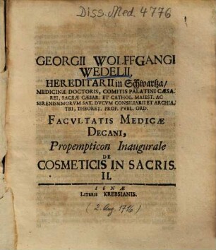 Georgii Wolffgangi Wedelii, Hereditarii in Schwartza ... Facvltatis Medicæ Decani, Propempticon Inaugurale De Cosmeticis In Sacris ..., II