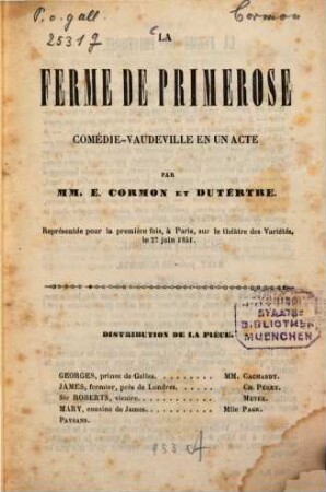 La ferme de Primervse : Comédie - vaudeville en un acte par MM. E. Cormon et Dutertre. Représentée pour la première fois, à Paris, sur le théâtre des Variétés, le 27 juin 1851