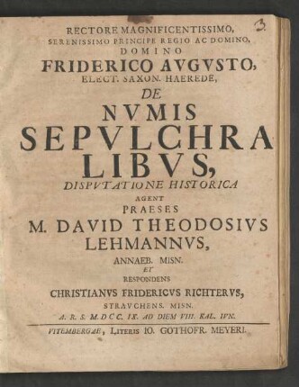 Rectore Magnificentissimo, Serenissimo Principe Regio Ac Domino, Domino Friderico Avgvsto, De Nvmis Sepvlchralibvs : Dispvtatione Historica
