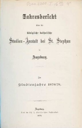 Jahresbericht über die Königliche Katholische Studien-Anstalt bei St. Stephan in Augsburg : im Studienjahre ... 1878/79
