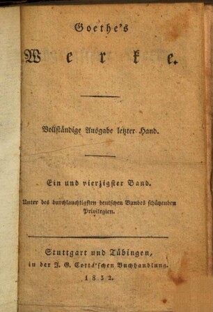 Goethe's Werke : Unter des durchlauchtigsten deutschen Bundes schützenden Privilegien. 41 : Goethe's nachgelassene Werke ; 1