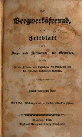 Der Bergwerksfreund : ein Zeitblatt für Berg- und Hüttenleute, für Gewerken, sowie für alle Freunde und Beförderer des Bergbaues und der demselben verwandten Gewerbe. 22. 1858/60 (1860)