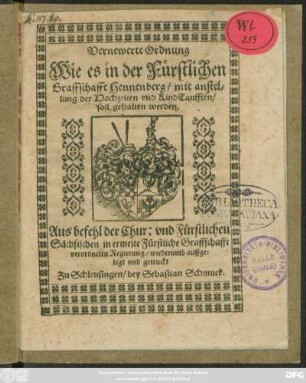 Vernewerte Ordnung Wie es in der Fürstlichen Graffschafft Hennenberg/ mit anstellung der Hochzeiten und KindTaufften/ soll gehalten werden : [Geben zu Maynungen ... den dreissigsten Monatstag Ianuarii ... im Sechzehenhunderten und Neunten Jhare]