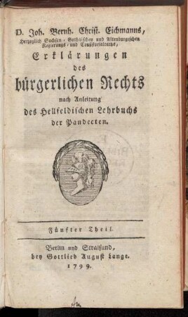 Theil 5: D. Joh. Bernh. Christ. Eichmanns ... Erklärungen des bürgerlichen Rechts nach Anleitung des Hellfeldischen Lehrbuchs der Pandecten. Fünfter Theil