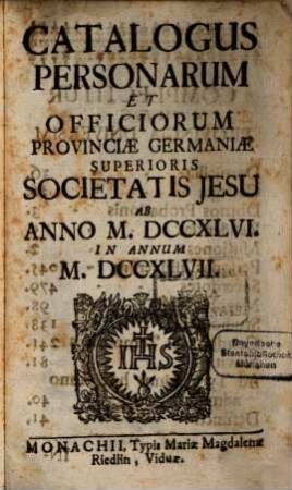 Catalogus personarum et officiorum Provinciae Germaniae Superioris Societatis Jesu. 1747