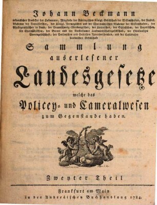 Johann Heinrich Ludwig Bergius Sammlung auserlesener teutschen Landesgesetze, welche das Policey- und Cameralwesen zum Gegenstande haben. Sechstes Alphabet = Zweyter Theil