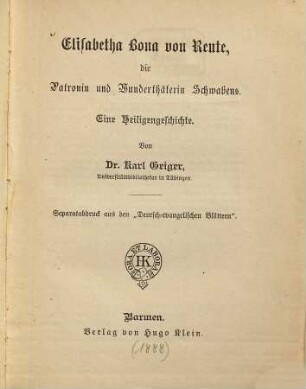 Elisabetha Bona von Reute, die Patronin und Wunderthäterin Schwabens : Eine Heiligengeschichte. (Elisabeth Achler). Separatabdruck aus den "Deutsch-evangelischen Blättern"