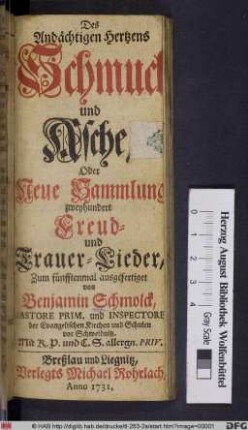 Des Andächtigen Hertzens Schmuck und Asche/ Oder Neue Sammlung zweyhundert Freud- und Trauer-Lieder