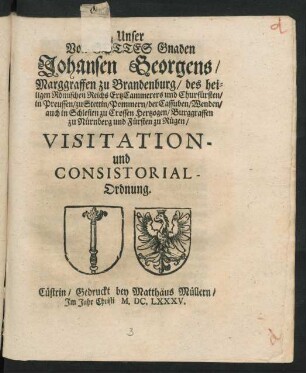 Unser Von Gottes Gnaden Johansen Georgens/ Marggraffen zu Brandenburg/ des heiligen Römischen Reichs ErtzCammerers und Churfürsten ... Visitation- und Consistorial-Ordnung