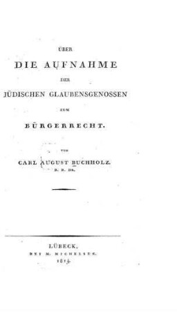 Über die Aufnahme der jüdischen Glaubensgenossen zum Bürgerrecht / von Carl August Buchholz