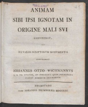 Animam Sibi Ipsi Ignotam In Origine Mali Sui Considerat : Et Ex Variis Scriptorum Monumentis Comprobat Johannes Otto Wichmannus S.S. Th. Cultor, Et Seminarii Quod Helmstadii Floret Membrum Ordinarium