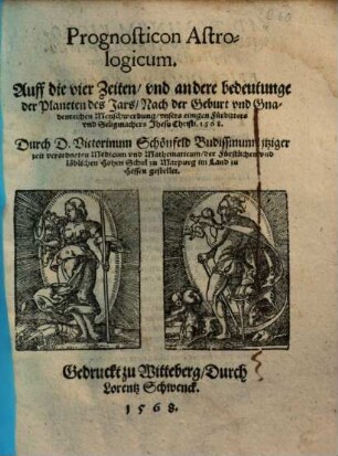 Prognosticon Astrologicum. Auff die vier zeiten, vnd andere bedeutunge der Planeten des Jars ... 1568.