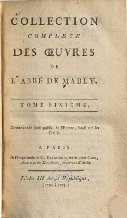 Collection complète des oeuvres de l'Abbé de Mably, 6. Contenant le droit public de l'Europe, fondé sur les traités