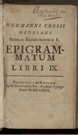 Hermanni Crusii Meursani Scholae Erberfeldanae R. Epigrammatum Libri IX