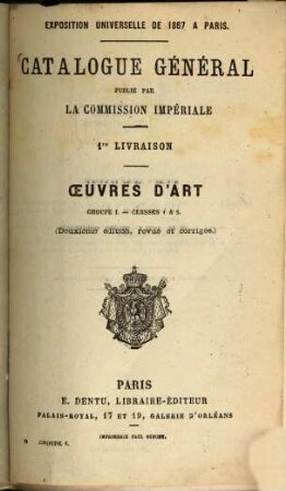 Catalogue général publié par la commission impériale : Exposition universelle de 1867 à Paris. 1