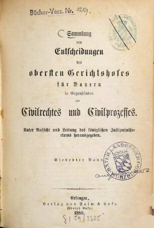 Sammlung von Entscheidungen des Obersten Gerichtshofes für Bayern in Gegenständen des Civilrechtes und Civilprozesses. 7. 1880