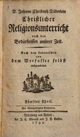 D. Johann Christoph Döderlein Christlicher Religionsunterricht nach den Bedürfnissen unserer Zeit, 5