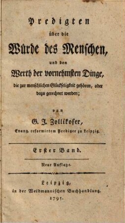 Predigten über die Würde des Menschen und den Werth der vornehmsten Dinge, die zur menschlichen Glückseligkeit gehören, oder dazu gerechnet werden, 1