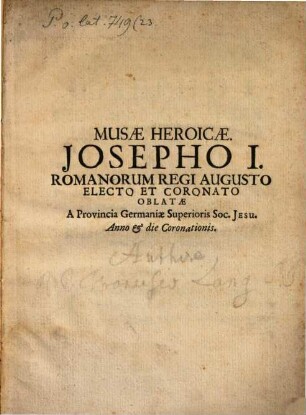 Musae Heroicae. Josepho I. Romanorum Regi Augusto Electo Et Coronato Oblatae