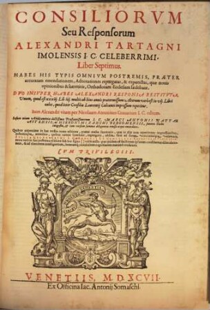 Consiliorvm Seu Responsorum Alexandri Tartagni Imolensis ... Liber. 7