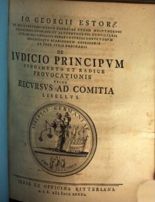 Io. Georgii Estor ... De Iudicio Principum : Fundamento Et Radice Provocationis, Vulgo Recursus Ad Comitia Libellus