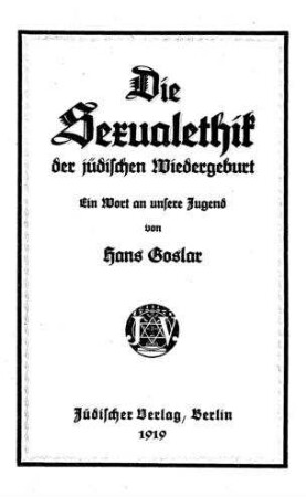 Die Sexualethik der jüdischen Wiedergeburt : ein Wort an unsere Jugend / Hans Goslar