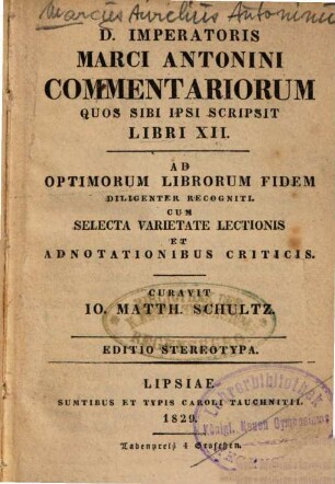 D. Imperatoris Marci [Aurelii] Antonini Commentariorum, Quos Sibi Ipsi Scripsit, Libri XII