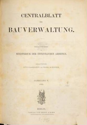 Zentralblatt der Bauverwaltung : Nachrichten d. Reichs- u. Staatsbehörden. 5. 1885