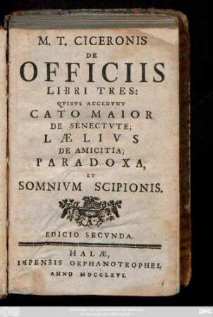 M. T. Ciceronis De Officiis Libri Tres : Qvibvs Accedvnt Cato Maior De Senectvte; Lælivs De Amicitia; Paradoxa Et Somnivm Scipionis