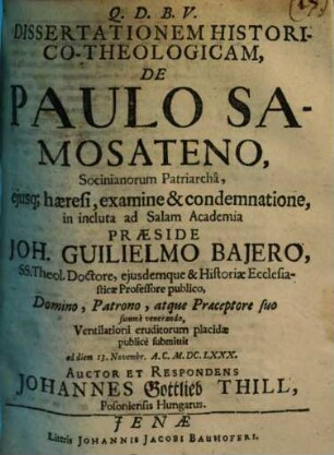 Dissertationem historico-theologicam de Paulo Samosateno, Socinianorum patriarcha, eiusque haeresi, examine & condemnatione ...