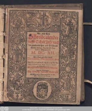 Alt vnd New Schreibcalender auffs SchaltJahr nach der gnadenreichen vnd heilsamen Geburt vnsers Herrn vnd Heylandes Jesu Christi. M.DC.XII.
