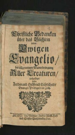 Christliche Gedancken über das Büchlein vom Ewigen Evangelio/ der allgemeinen Wiederbringung Aller Creaturen
