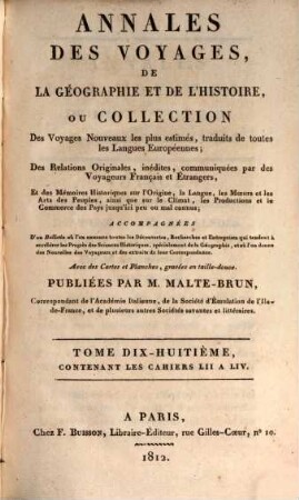 Annales des voyages, de la géographie, de l'histoire et de l'archéologie : des relations originales, inédites, communiquées par des voyageurs français et étrangers, et des mémoires historiques sur l'origine, la langue, .... 18. 1812 = Cah. 52 - 54 = 5. Souscr., T. 2