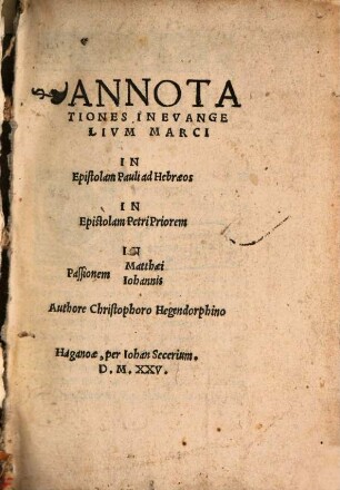 Annotationes In Evangelium Marci, In Epistolam Pauli ad Hebraeos, In Epistolam Petri Priorem, In Passionem Matthaei, Iohannis